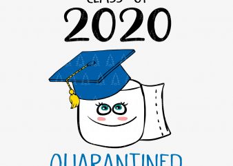 Class of quarantined 2020 svg, Class of quarantined seniors 2020 svg, Class of quarantined seniors 2020, senior 2020, senior 2020 svg, Class of 2020 The t shirt vector file