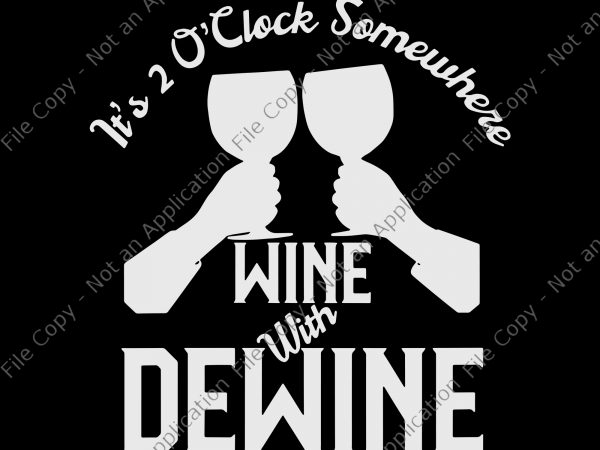 It’s 2 oclock somewhere wine with dewine svg, it’s 2 oclock somewhere wine with dewine, womens wine with dewine its 2 oclock somewhere print ready t shirt design