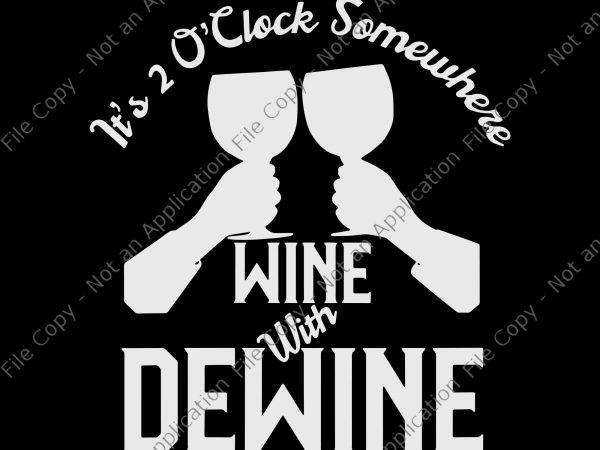 It’s 2 oclock somewhere wine with dewine svg, it’s 2 oclock somewhere wine with dewine, womens wine with dewine its 2 oclock somewhere print ready t shirt design It’s 2 oclock somewhere wine with dewine svg, it’s 2 oclock somewhere wine with dewine, womens wine with dewine its 2 oclock somewhere print ready t shirt design