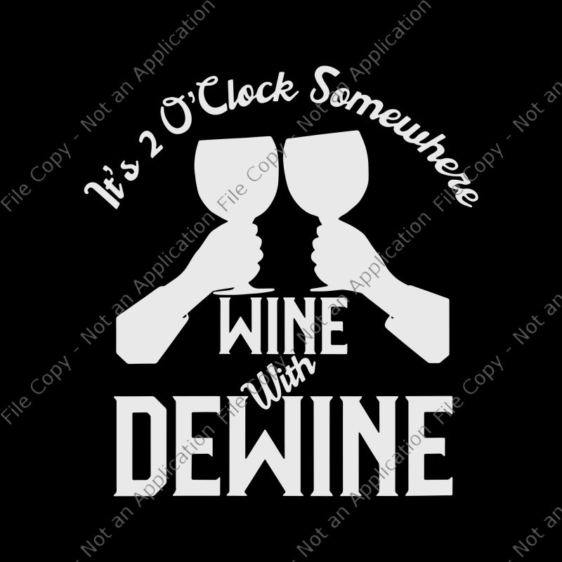 It’s 2 Oclock Somewhere Wine with Dewine svg, It’s 2 Oclock Somewhere Wine with Dewine, Womens Wine with Dewine Its 2 Oclock Somewhere print ready t shirt design
