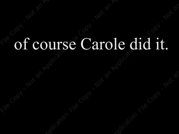 Of course carole dit it svg, of course carole dit it, of course carole dit it png, buy t shirt design for commercial use