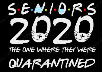 Seniors 2020 the one where they were quarantined svg, Seniors 2020 the one where they were quarantined, seniors 2020 svg, senior 2020 buy t shirt design for commercial use