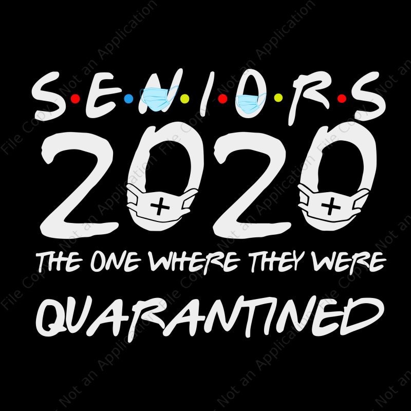 Seniors 2020 the one where they were quarantined svg, Seniors 2020 the one where they were quarantined, seniors 2020 svg, senior 2020 buy t shirt design for commercial use