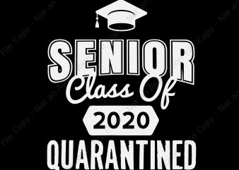 Senior class of 2020 quarantined svg, Senior class of 2020 quarantined , senior 2020 svg, senior 2020 t-shirt design png