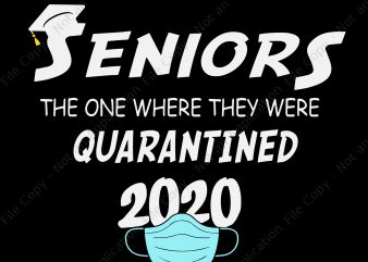 Seniors 2020 the one where they were quarantined svg, Seniors 2020 the one where they were quarantined, seniors 2020 svg, senior 2020 buy t shirt design for commercial use