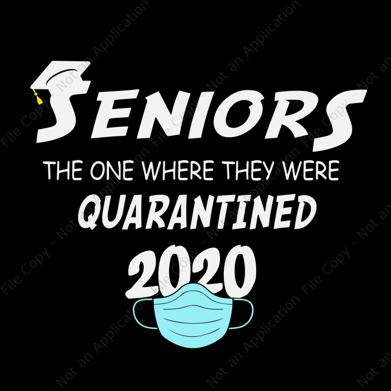 Seniors 2020 the one where they were quarantined svg, Seniors 2020 the one where they were quarantined, seniors 2020 svg, senior 2020 buy t shirt design for commercial use