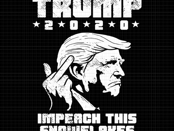 Download Trump 2020 Impeach This snowflakes svg,Trump 2020 Impeach ...