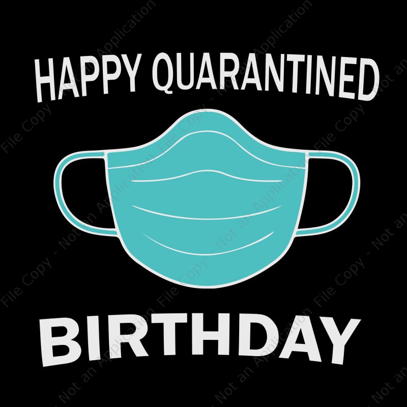 Happy Quarantined Birthday SVG, Happy Quarantined Birthday, Happy Quarantined Birthday Medical Mask Virus buy t shirt design artwork