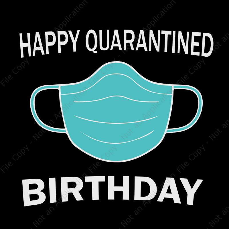 Download Happy Quarantined Birthday SVG, Happy Quarantined Birthday, Happy Quarantined Birthday Medical ...