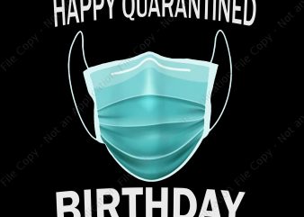 Happy Quarantined Birthday PNG, Happy Quarantined Birthday, Happy Quarantined Birthday Medical Mask Virus t shirt design for purchase