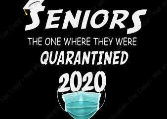 Seniors 2020 the one where they were quarantined png, seniors 2020 the one where they were quarantined, seniors 2020 svg, senior 2020 buy t shirt design artwork