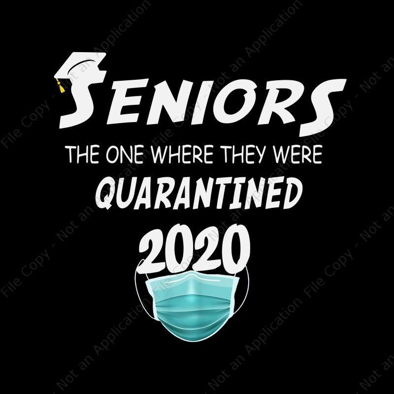 Seniors 2020 the one where they were quarantined png, seniors 2020 the one where they were quarantined, seniors 2020 svg, senior 2020 buy t shirt design artwork