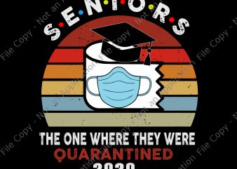 Seniors 2020 the one where they were quarantined svg, Seniors 2020 the one where they were quarantined vintage, seniors 2020 the one where they were