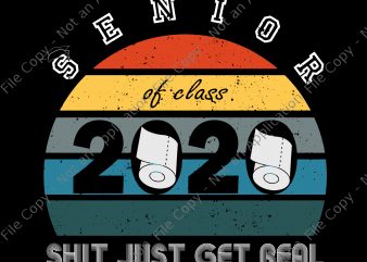 Senior Class of 2020 Shit Getting Real Vintage svg, Senior Class of 2020 Shit Getting Real Vintage, Class of 2020 Senior Shit Getting Real Vintage