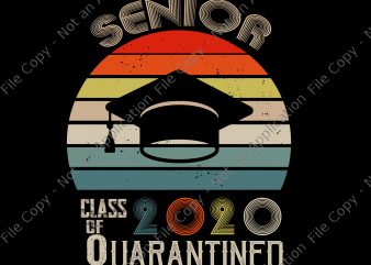 Senior class of 2020 quarantined svg, Senior Class of 2020 Shit Getting Real Vintage svg, Senior Class of 2020 Shit Getting Real Vintage, Class of