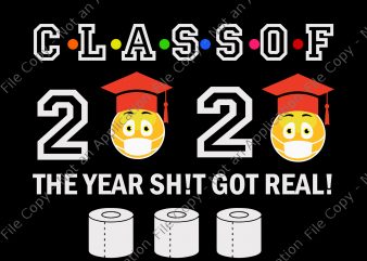 Class of 2020 the year when shit got real svg, Class of 2020 the year when shit got real, senior 2020 svg, senior 2020 t shirt design for download
