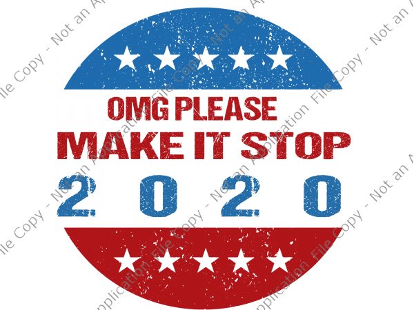Omg please make it stop 2020 svg, omg please make it stop 2020, omg please make it stop 2020 png, omg please make it stop t shirt design online