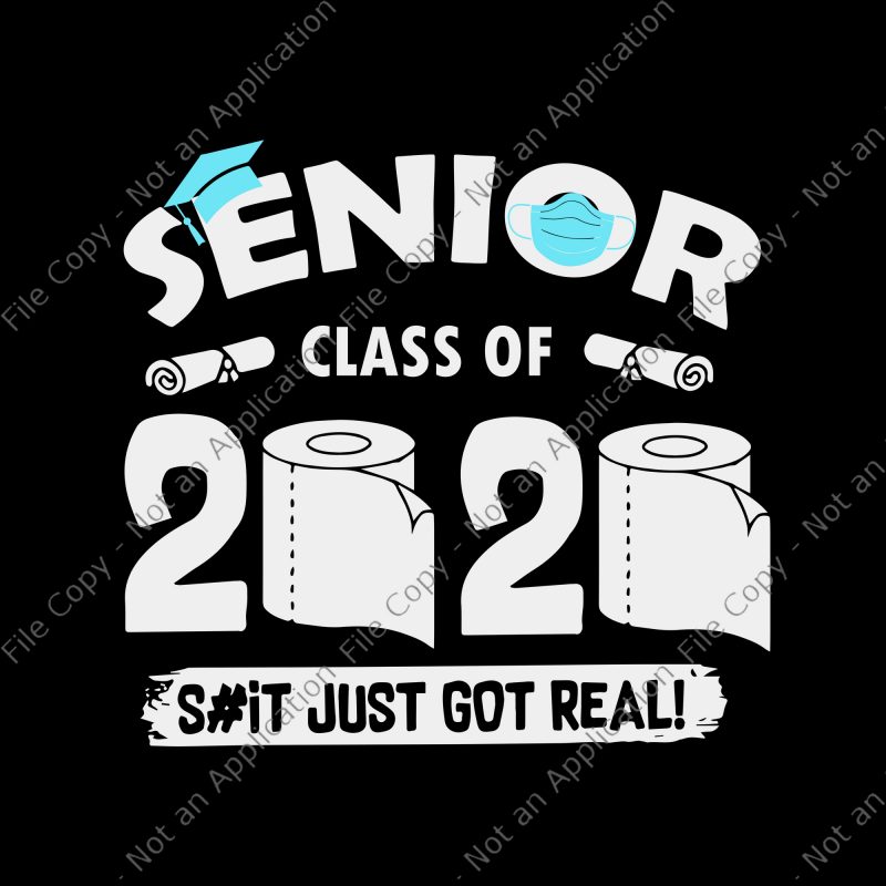 Senior class of 2020 the year when shit got real svg, Senior class of 2020 the year when shit got real , senior 2020 svg,