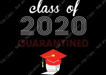Class of 2020 quarantined svg, Class of 2020 quarantined, senior 2020 svg, senior 2020 design for t shirt buy t shirt design for commercial use
