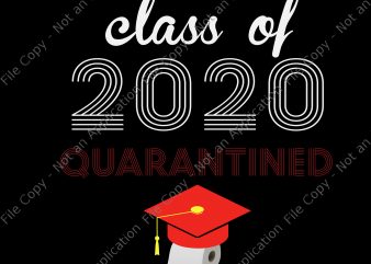 Class of 2020 quarantined png, class of 2020 quarantined, senior 2020 png, senior 2020 t-shirt design for commercial use