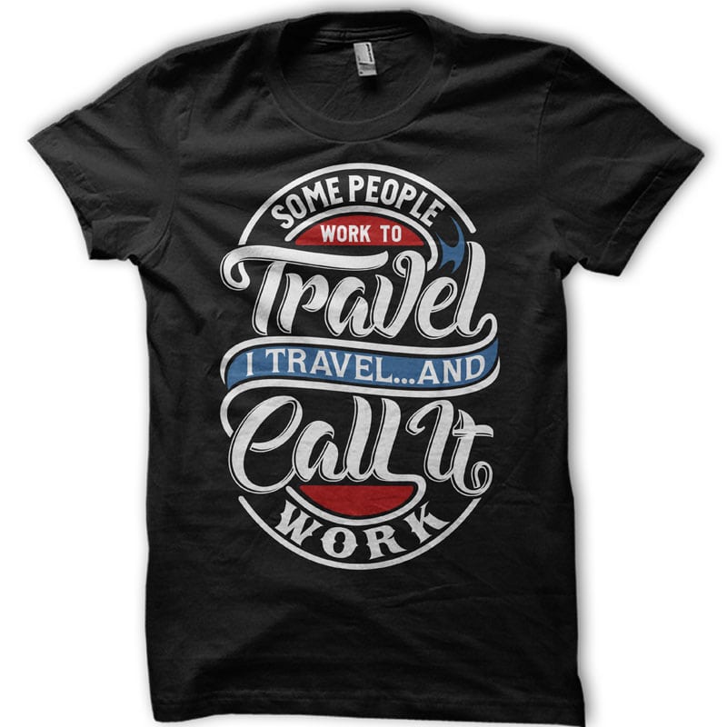 Some People work to travel shirt design png