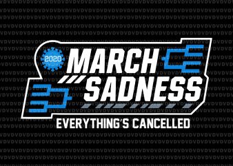March Sadness Everything’s Cancelled svg, March Sadness Everything’s Cancelled png, March Sadness Everything’s Cancelled svg, March Sadness Everythings Cancelled Parody Funny Basketball svg, Basketball svg, t shirt designs for sale