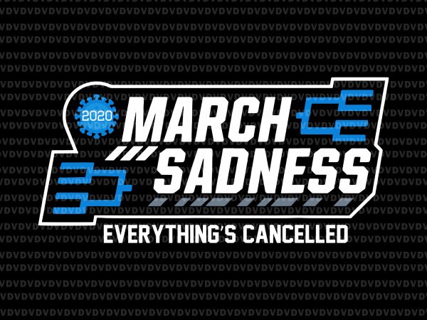 March sadness everything’s cancelled svg, march sadness everything’s cancelled png, march sadness everything’s cancelled svg, march sadness everythings cancelled parody funny basketball svg, basketball svg, t shirt designs for sale