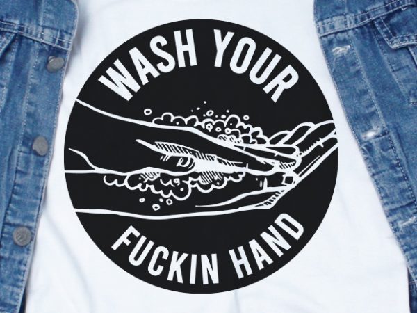 Wash your fuckin hand svg – corona – covid 19 – commercial use t-shirt design Wash your fuckin hand svg – corona – covid 19 – commercial use t-shirt design