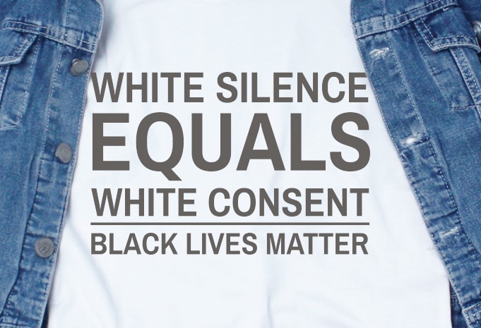 White Silence Equals White Consent SVG – Quotes – Motivation graphic t-shirt design