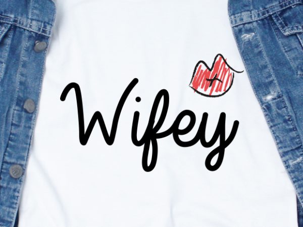 Wifey svg – couple – valentine – love print ready t shirt design