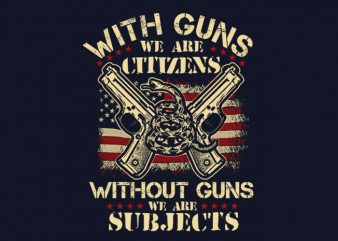 With Guns We Are Citizens t shirt design template