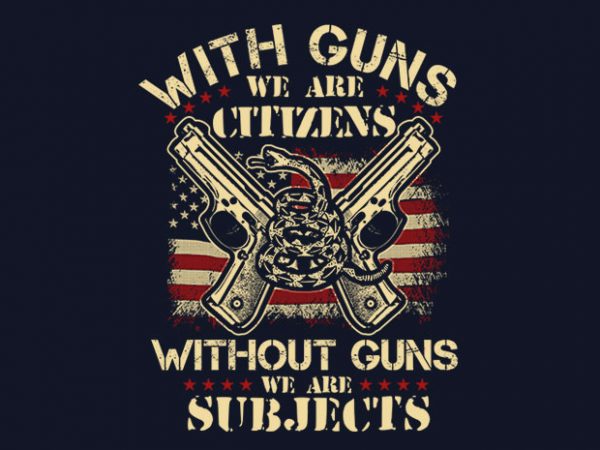 With guns we are citizens t shirt design template