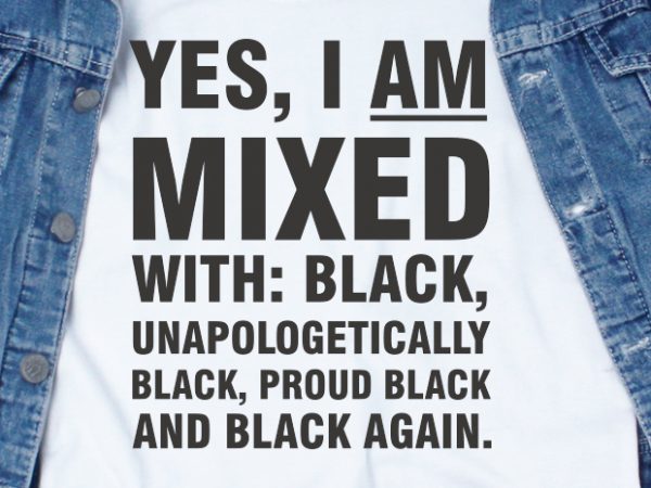 Yes, i am mixed with black svg – quotes – motivation graphic t-shirt design