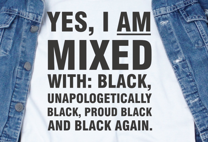 Yes, I Am Mixed With Black SVG – Quotes – Motivation graphic t-shirt design