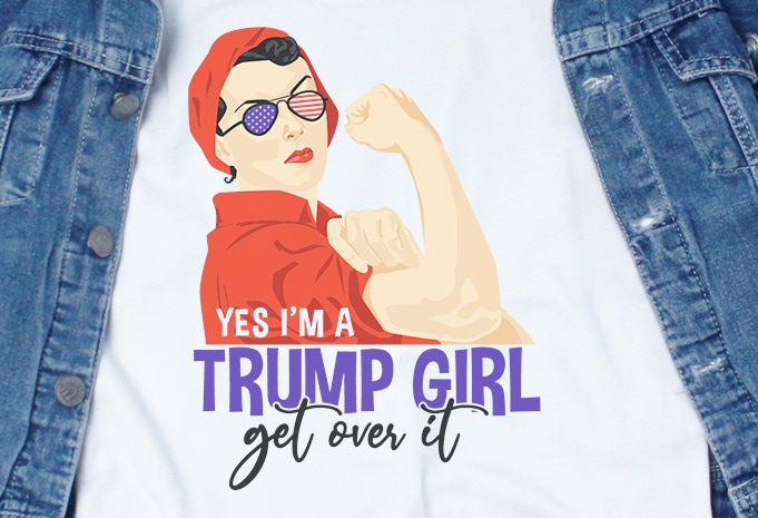Yes i’m a Trump Girl Get Over It SVG – America – t-shirt design for sale