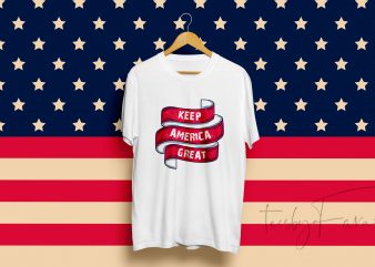 Keep America Great. Buy Tshirt Design Ready to print