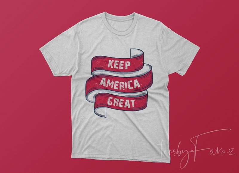 Keep America Great. Buy Tshirt Design Ready to print