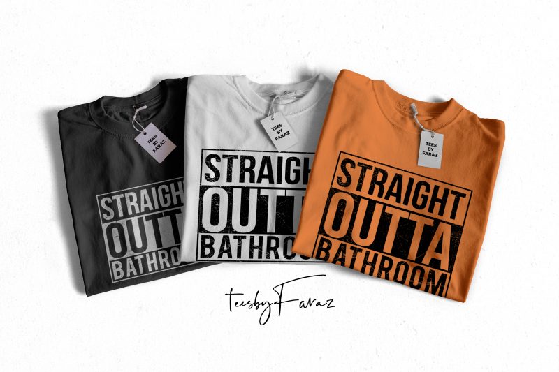 Straight Outta Bathroom | Cool Design | T Shirt Design Commercial