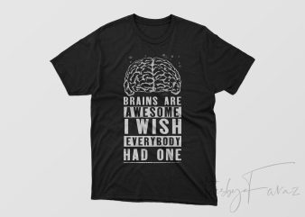 Brains Are Awesome Custom made design for t shirt and hoodies t shirt design template