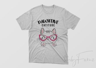 Pawsitive Catitude Cool T Shirt Design