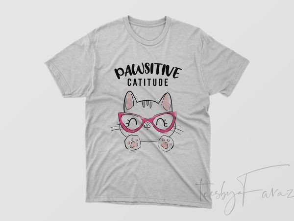 Pawsitive catitude cool t shirt design