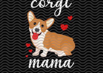 Corgi Mama Svg – Mother’s day – Cute Corgi Mom Svg – Custom Corgi Svg – Corgi Life EPS SVG PNG DXF digital download t t shirt vector file