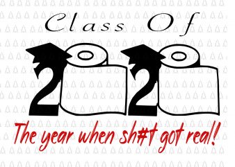 Senior 2020 shit gettin real funny apocalypse toilet paper svg, senior class of 2020 shit just got real svg, senior class of 2020 shit just t shirt template vector