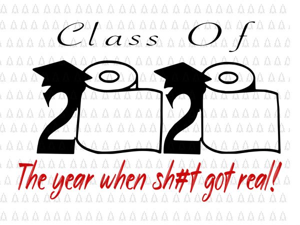 Senior 2020 shit gettin real funny apocalypse toilet paper svg, senior class of 2020 shit just got real svg, senior class of 2020 shit just t shirt template vector