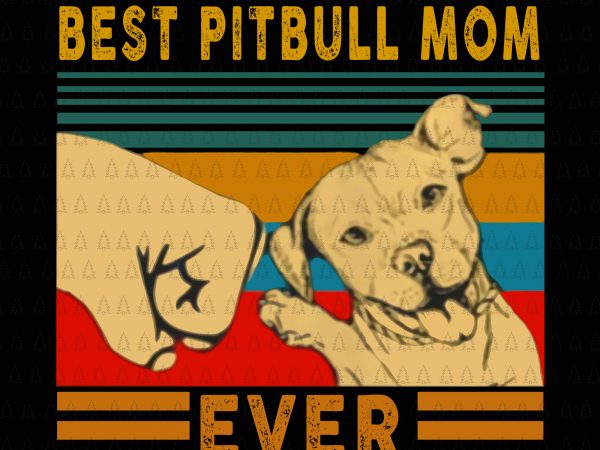 Best pitbull mom ever png,best pitbull mom ever ,best pitbull mom ever vector,best pitbull mom ever design t shirt design for sale