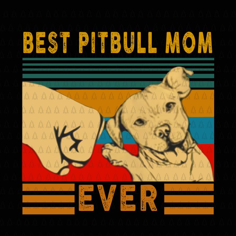 Best pitbull mom ever png,Best pitbull mom ever ,Best pitbull mom ever vector,Best pitbull mom ever design t shirt design for sale