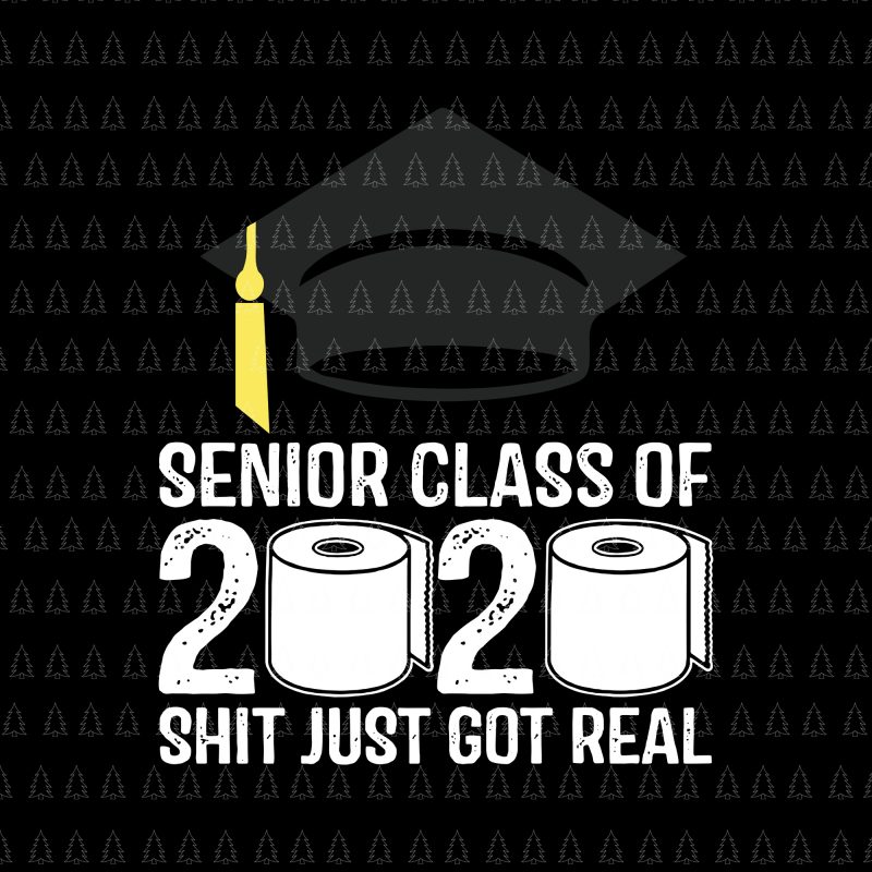 Senior 2020 shit gettin real funny apocalypse toilet paper svg, senior class of 2020 shit just got real svg, senior class of 2020 shit just