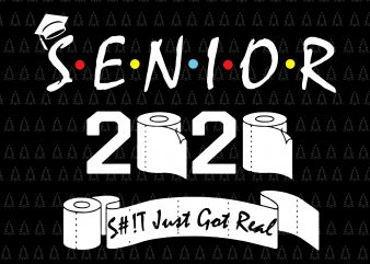 Senior 2020 shit gettin real funny apocalypse toilet paper svg, senior class of 2020 shit just got real svg, senior class of 2020 shit just t shirt template vector