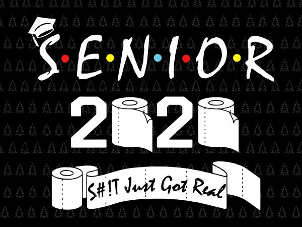 Senior 2020 shit gettin real funny apocalypse toilet paper svg, senior class of 2020 shit just got real svg, senior class of 2020 shit just t shirt template vector