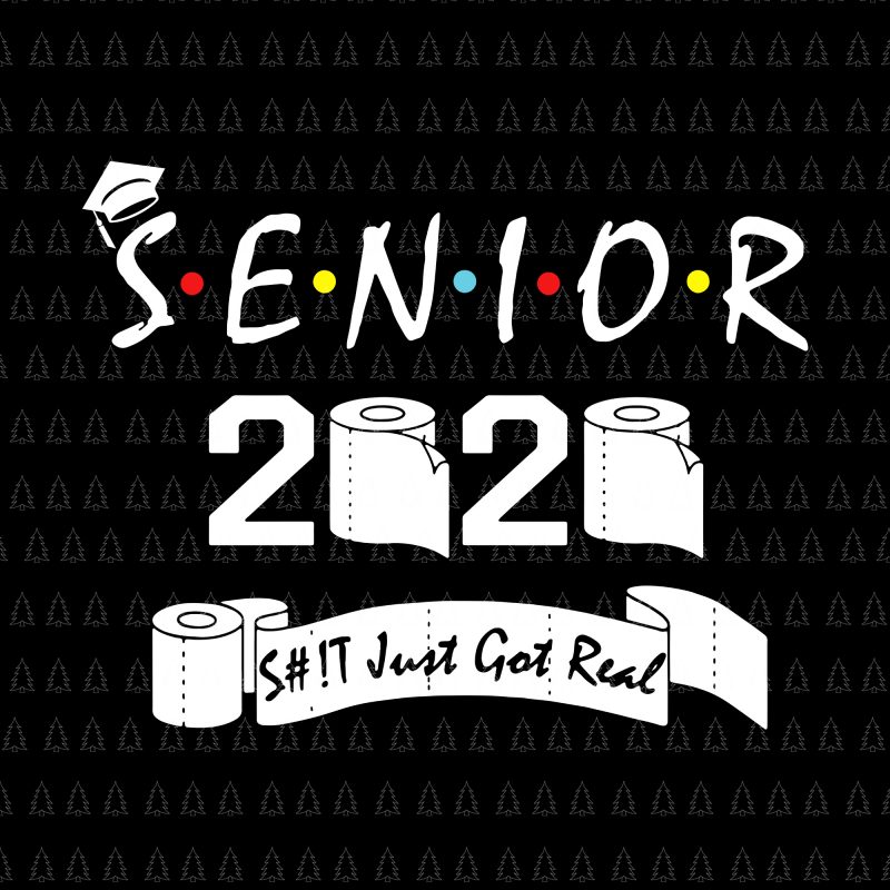 Senior 2020 shit gettin real funny apocalypse toilet paper svg, senior class of 2020 shit just got real svg, senior class of 2020 shit just